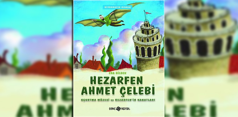 Hezarfen Ahmet Çelebi - Uçurtma Müzesi ve Hezarfen'in Kanatları Kitap Özeti Eda Bildek