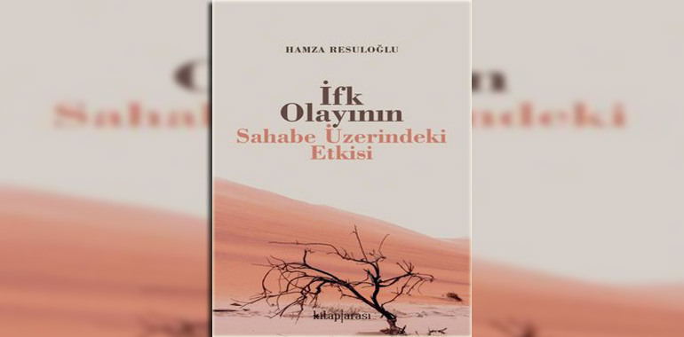 İfk Olayının Sahabe Üzerindeki Etkisi Kitap Özeti Hamza Resuloğlu