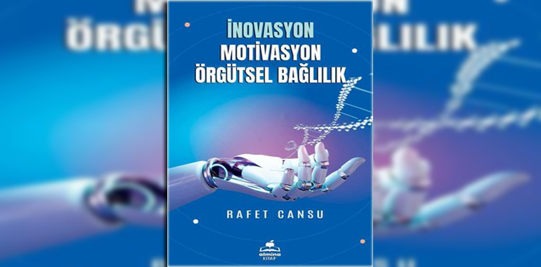 İnovasyon Motivasyon Örgütsel Bağlılık Kitap Özeti Rafet Cansu