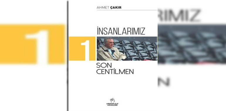 İnsanlarımız 1 - Son Centilmen Kitap Özeti Ahmet Çakır