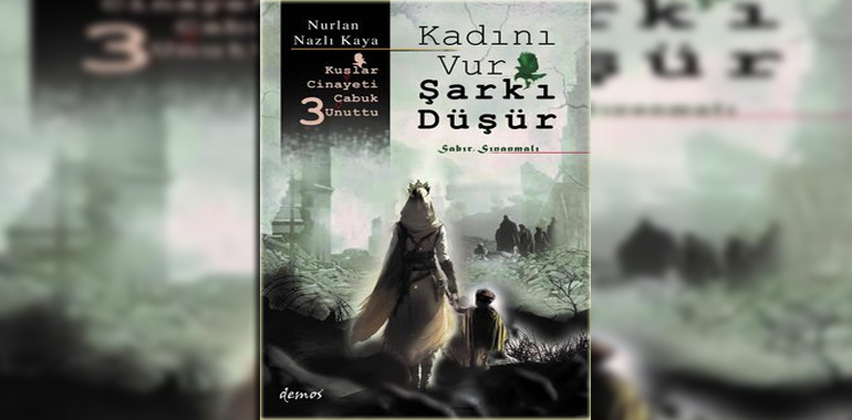Kadını Vur Şark'ı Düşür - Kuşlar Cinayeti Çabuk Unuttu 3 Kitap Özeti Nurlan Nazlı Kaya