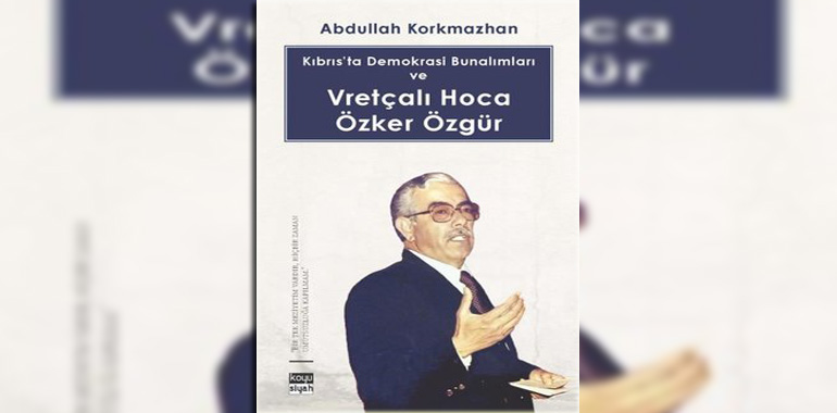 Kıbrıs’ta Demokrasi Bunalımları ve Vretçalı Hoca Özker Özgür Kitap Özeti Abdullah Korkmazhan