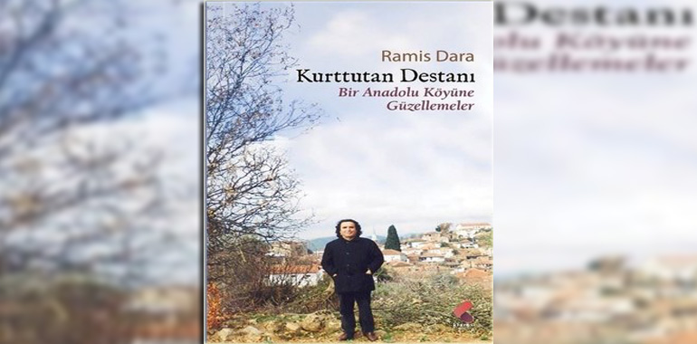 Kurttutan Destanı - Bir Anadolu Köyüne Güzellemeler Kitap Özeti Ramis Dara