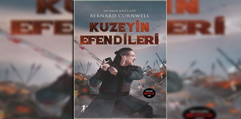 Kuzeyin Efendileri - Son Krallık Serisi Kitap Özeti Bernard Cornwell