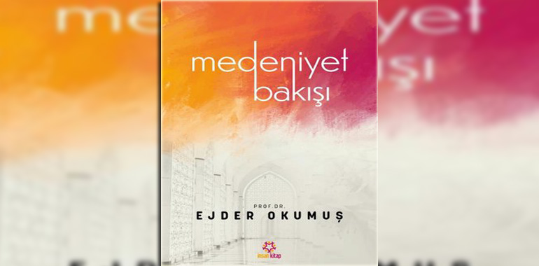 Medeniyet Bakışı Kitap Özeti Ejder Okumuş