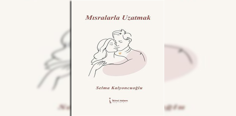 Mısralarla Uzatmak Kitap Özeti Selma Kalyoncuoğlu