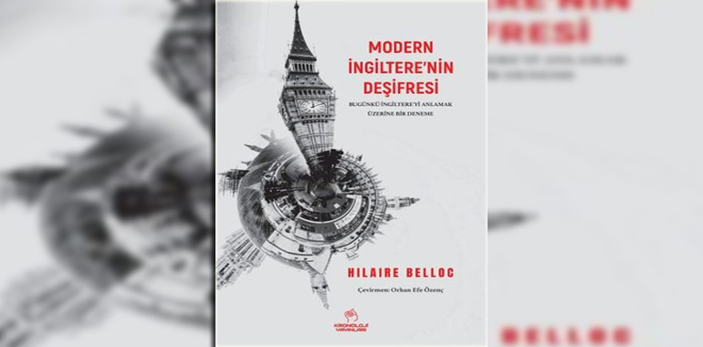 Modern İngiltere'nin Deşifresi - Bugünkü İngiltere'yi Anlamak Üzerine Bir Deneme Kitap Özeti Hilaire Belloc