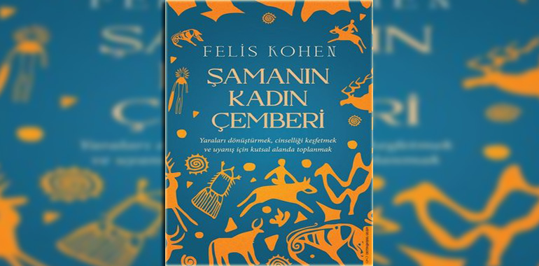 Şamanın Kadın Çemberi Kitap Özeti Felis Kohen