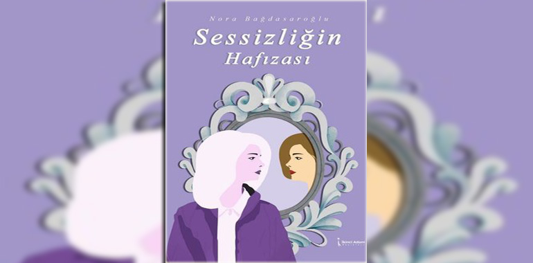 Sessizliğin Hafızası Kitap Özeti Nora Bağdasaroğlu
