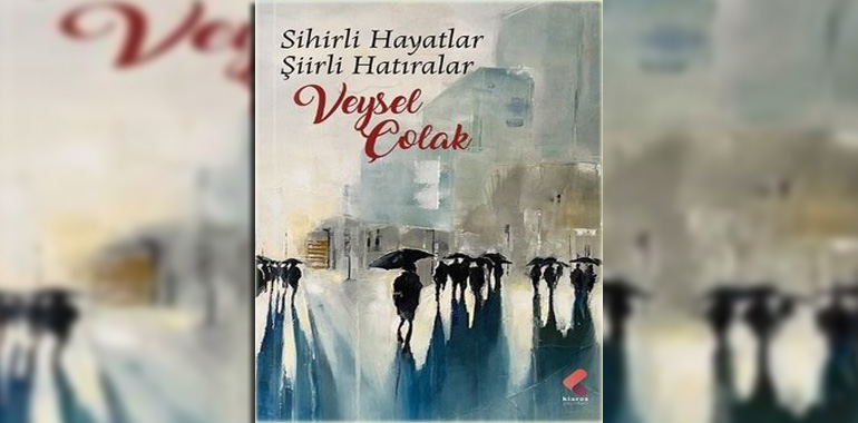 Sihirli Hayatlar Şiirli Hatıralar Kitap Özeti Veysel Çolak