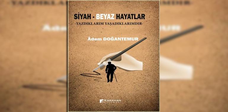 Siyah - Beyaz Hayatlar Kitap Özeti Adem Doğantemur