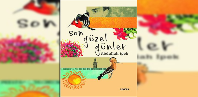Son Güzel Günler Kitap Özeti Abdullah İpek