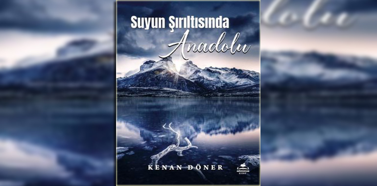 Suyun Şırıltısında Anadolu Kitap Özeti Kenan Döner