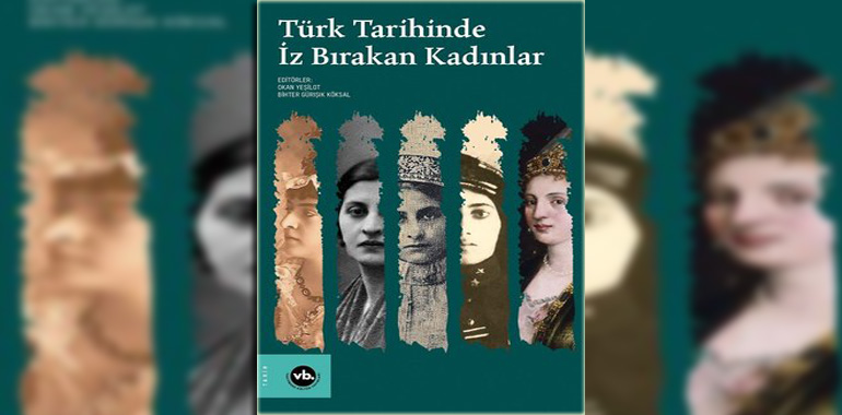 Türk Tarihinde İz Bırakan Kadınlar Kitap Özeti Okan Yeşilot