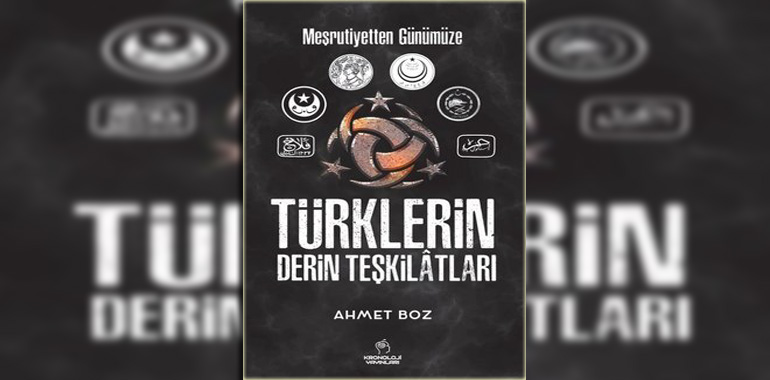 Türklerin Derin Teşkilatları - Meşrutiyetten Günümüze Kitap Özeti Ahmet Boz