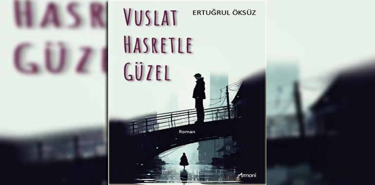 Vuslat Hasretle Güzel Kitap Özeti Ertuğrul Öksüz