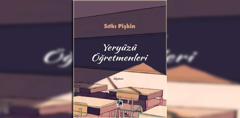 Yeryüzü Öğretmenleri Kitap Özeti Sıtkı Pişkin