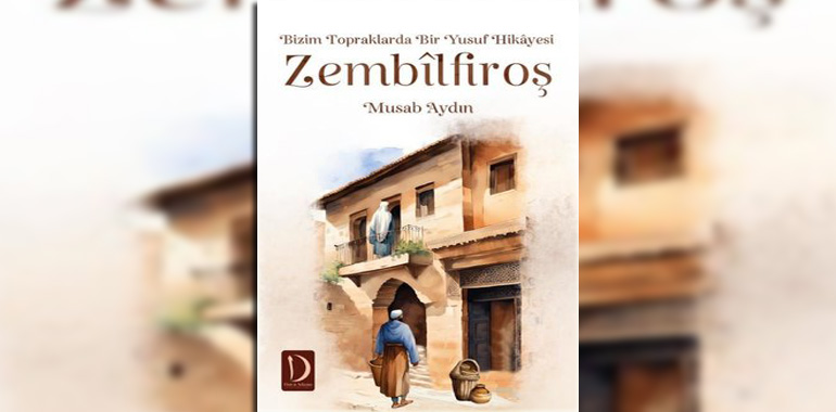 Zembilfiroş: Bizim Topraklarda Bir Yusuf Hikayesi Kitap Özeti Musab Aydın