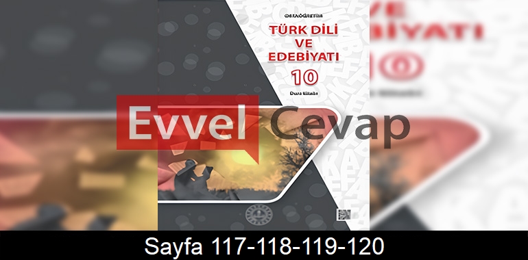 10. Sınıf Meb Yayınları Türk Dili ve Edebiyatı Ders Kitabı Cevapları Sayfa 117-118-119-120