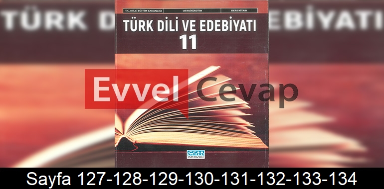 11. Sınıf Cem Yayınları Türk Dili ve Edebiyatı Ders Kitabı Cevapları Sayfa 127-128-129-130-131-132-133-134