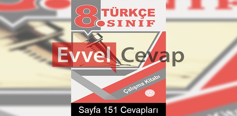 8. Sınıf Türkçe Çalışma Kitabı Cevapları Sayfa 151