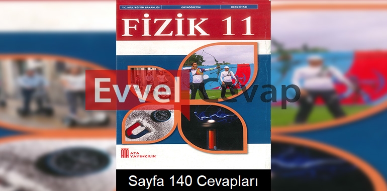 11. Sınıf Fizik Ders Kitabı Cevapları Ata Yayınları Sayfa 140