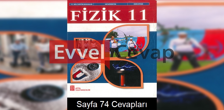 11. Sınıf Fizik Ders Kitabı Cevapları Ata Yayınları Sayfa 74