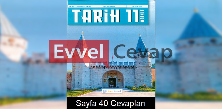 11. Sınıf Tarih Ders Kitabı Cevapları Dersdestek Yayınları Sayfa 40
