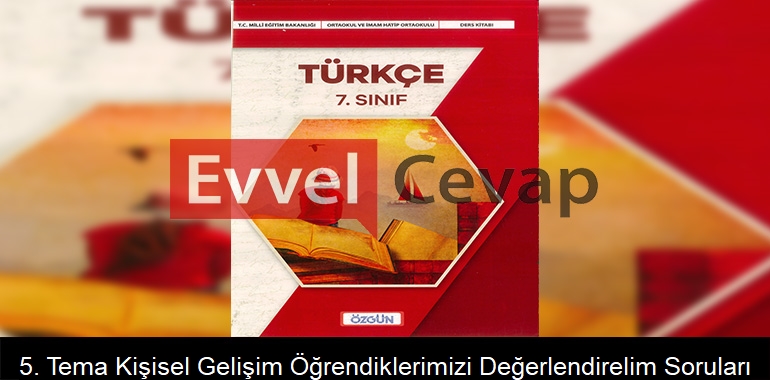 5. Tema Kişisel Gelişim Öğrendiklerimizi Değerlendirelim Soruları Etkinlik Cevapları (7. Sınıf Türkçe)