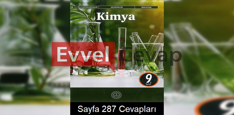 9. Sınıf Kimya Ders Kitabı Cevapları Meb Yayınları Sayfa 287