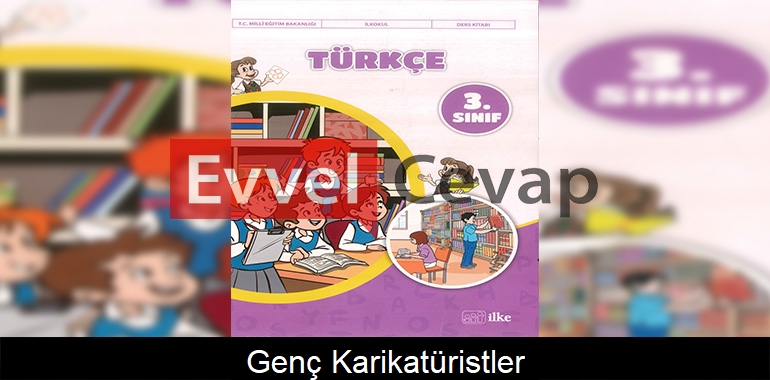 Genç Karikatüristler Metni Etkinlik Cevapları (3. Sınıf Türkçe)