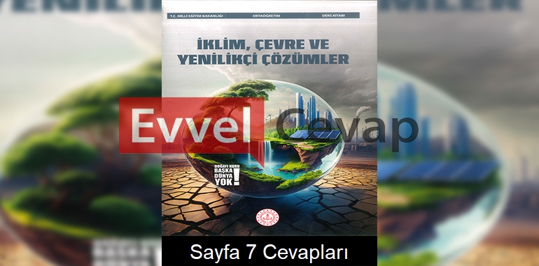 İklim, Çevre ve Yenilikçi Çözümler Ders Kitabı Cevapları Meb Yayınları Sayfa 7
