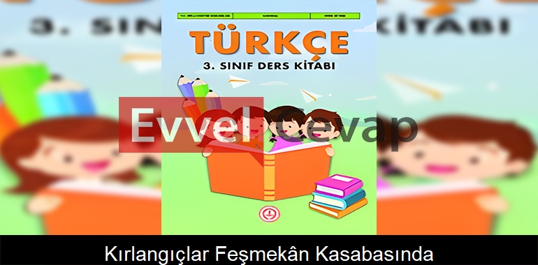 Kırlangıçlar Feşmekân Kasabasında Metni Etkinlik Cevapları (3. Sınıf Türkçe)
