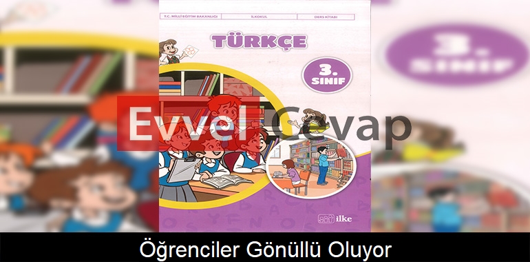 Öğrenciler Gönüllü Oluyor Metni Etkinlik Cevapları (3. Sınıf Türkçe)