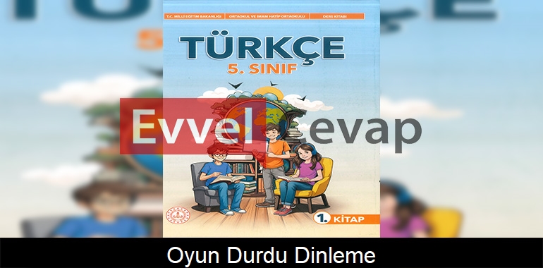 Oyun Durdu! Metni Etkinlik Cevapları (5. Sınıf Türkçe)