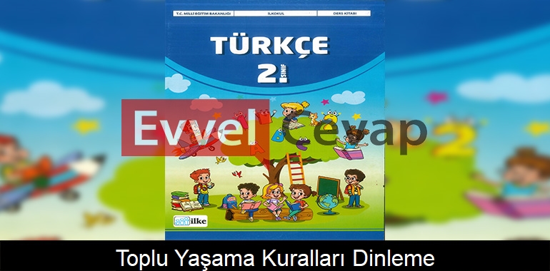Toplu Yaşama Kuralları Dinleme Metni Etkinlik Cevapları (2. Sınıf Türkçe)