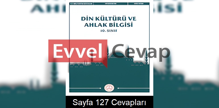10. Sınıf Din Kültürü Ders Kitabı Cevapları Meb Yayınları Sayfa 127