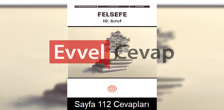 10. Sınıf Felsefe Ders Kitabı Cevapları Meb Yayınları Sayfa 112