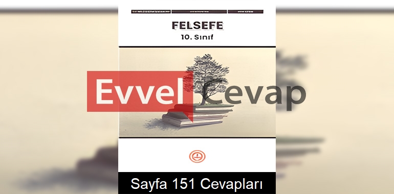 10. Sınıf Felsefe Ders Kitabı Cevapları Meb Yayınları Sayfa 151