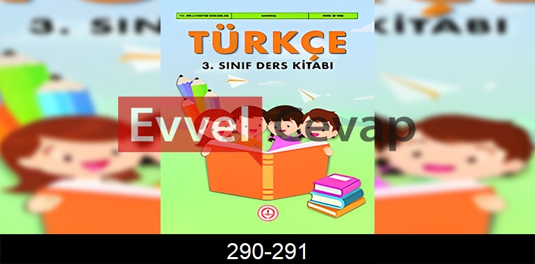 3. Sınıf Meb Yayınları Türkçe Ders Kitabı Cevapları Sayfa 290-291