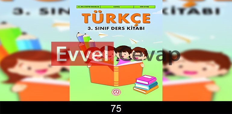 3. Sınıf Meb Yayınları Türkçe Ders Kitabı Cevapları Sayfa 75