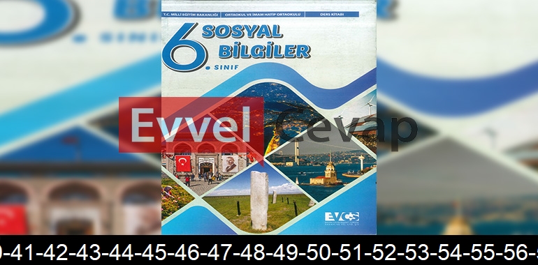 6. Sınıf Evos Yayınları Sosyal Bilgiler Ders Kitabı Cevapları Sayfa 40-41-42-43-44-45-46-47-48-49-50-51-52-53-54-55-56-57