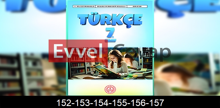7. Sınıf Meb Yayınları Türkçe Ders Kitabı Cevapları Sayfa 152-153-154-155-156-157