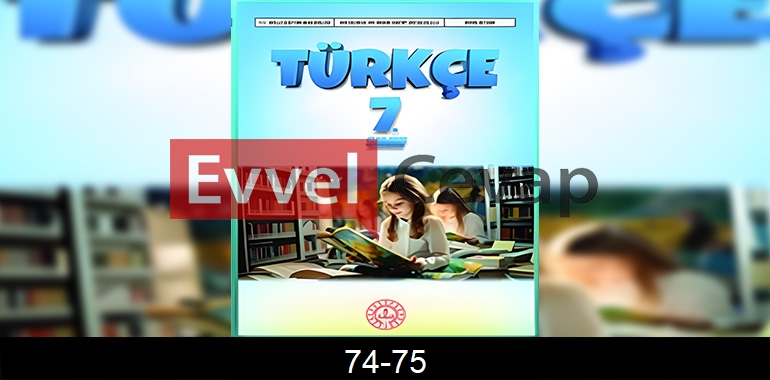 7. Sınıf Meb Yayınları Türkçe Ders Kitabı Cevapları Sayfa 74-75