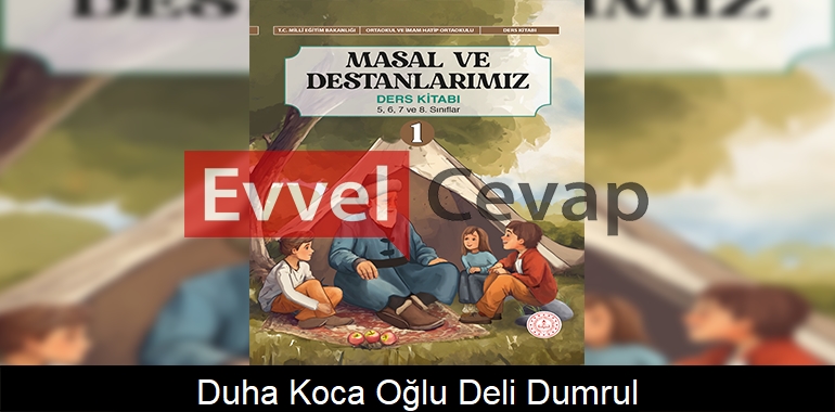 Duha Koca Oğlu Deli Dumrul Metni Etkinlik Cevapları (5-6-7-8. Sınıf)