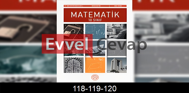 10. Sınıf Matematik Ders Kitabı Cevapları Sayfa 118-119-120