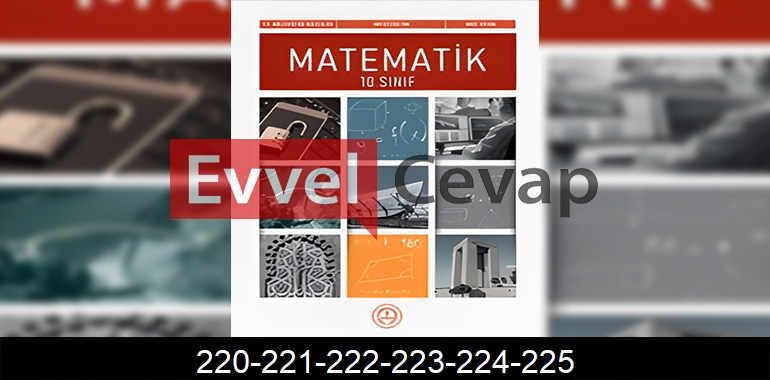 10. Sınıf Matematik Ders Kitabı Cevapları Sayfa 220-221-222-223-224-225