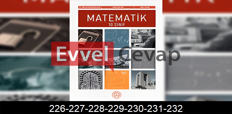 10. Sınıf Matematik Ders Kitabı Cevapları Sayfa 226-227-228-229-230-231-232