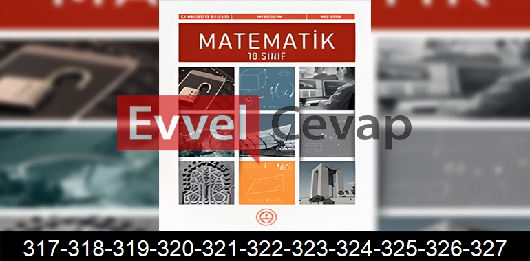 10. Sınıf Matematik Ders Kitabı Cevapları Sayfa 317-318-319-320-321-322-323-324-325-326-327