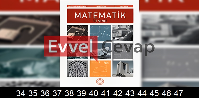 10. Sınıf Matematik Ders Kitabı Cevapları Sayfa 34-35-36-37-38-39-40-41-42-43-44-45-46-47